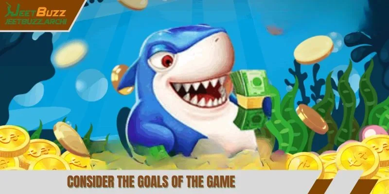 Consider the goals of the game