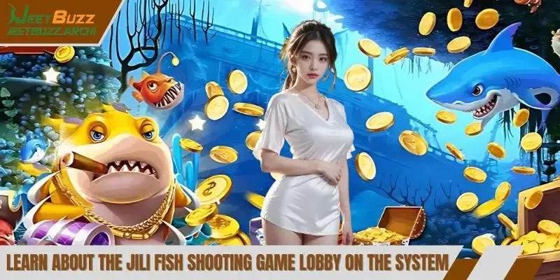 Learn about the JILI fish shooting game lobby on the system