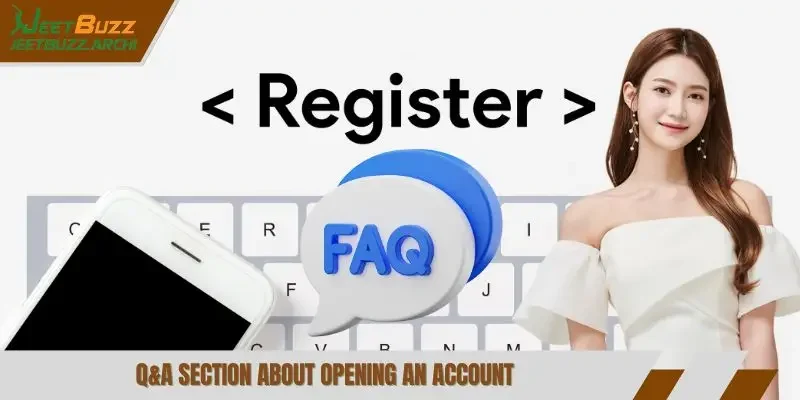 Q&A section about opening an account