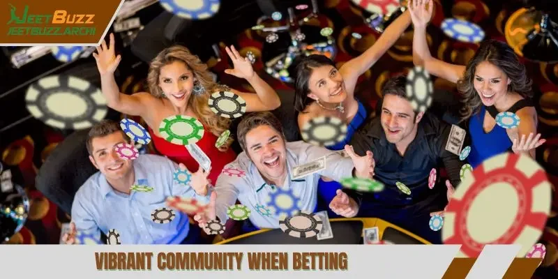 Vibrant community when betting